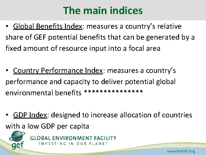 The main indices • Global Benefits Index: measures a country’s relative share of GEF