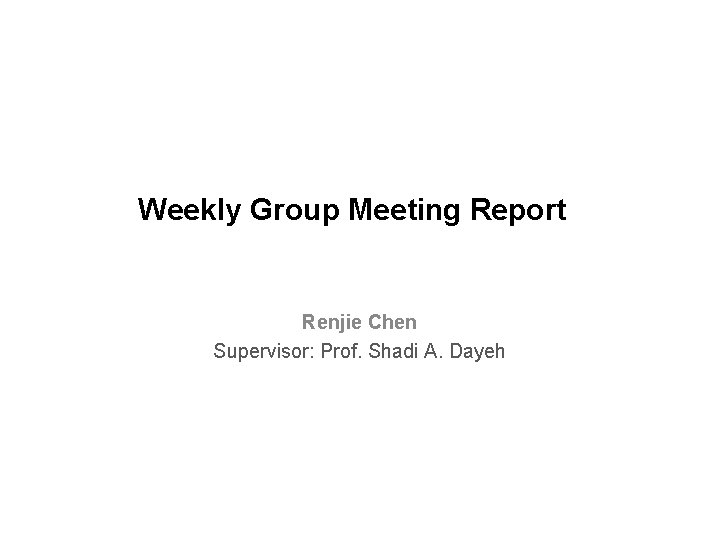 Weekly Group Meeting Report Renjie Chen Supervisor: Prof. Shadi A. Dayeh 