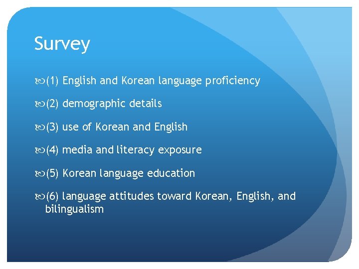 Survey (1) English and Korean language proficiency (2) demographic details (3) use of Korean Survey (1) English and Korean language proficiency (2) demographic details (3) use of Korean