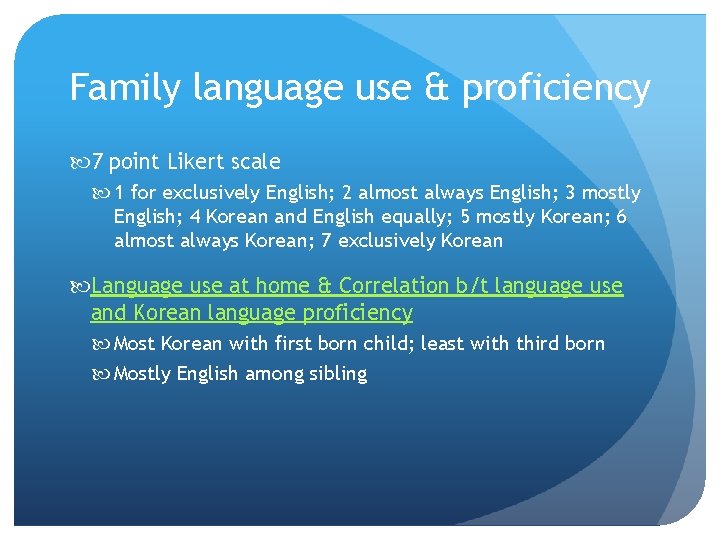Family language use & proficiency 7 point Likert scale 1 for exclusively English; 2 Family language use & proficiency 7 point Likert scale 1 for exclusively English; 2