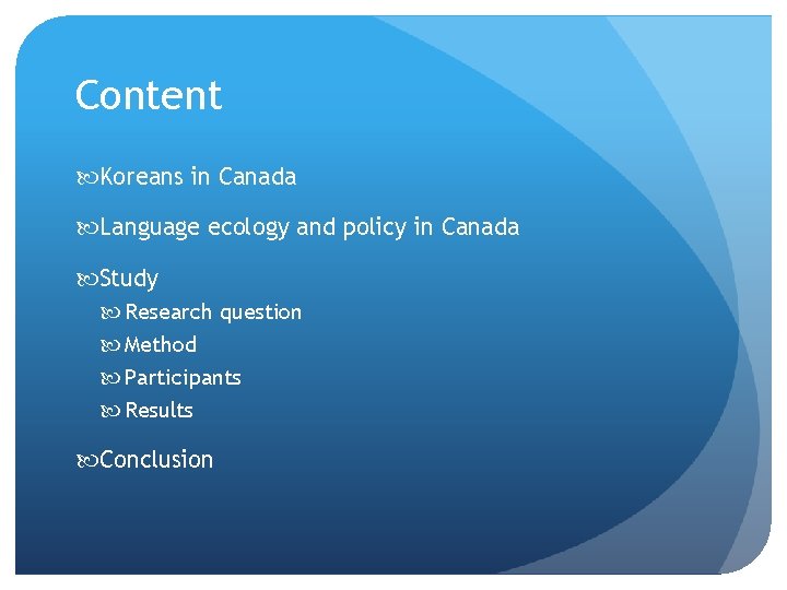Content Koreans in Canada Language ecology and policy in Canada Study Research question Method Content Koreans in Canada Language ecology and policy in Canada Study Research question Method