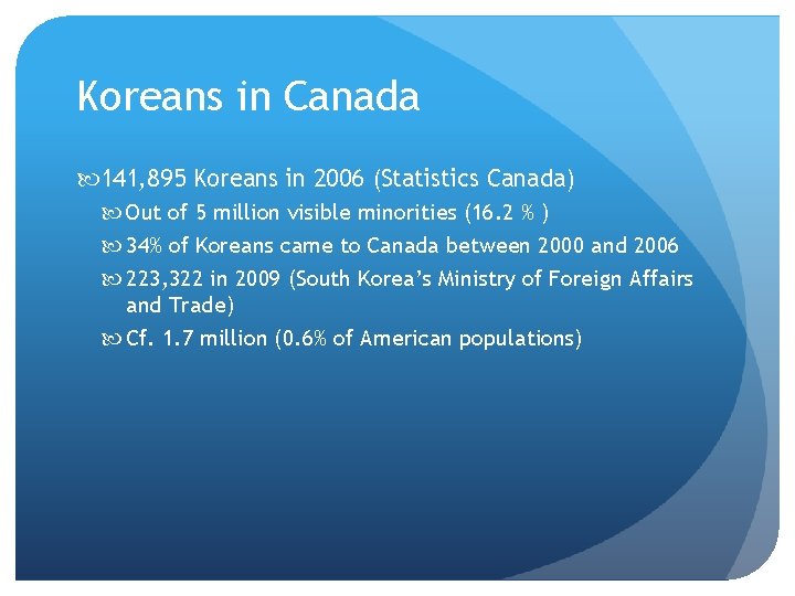 Koreans in Canada 141, 895 Koreans in 2006 (Statistics Canada) Out of 5 million Koreans in Canada 141, 895 Koreans in 2006 (Statistics Canada) Out of 5 million