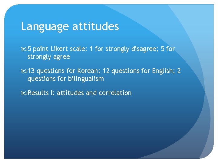 Language attitudes 5 point Likert scale: 1 for strongly disagree; 5 for strongly agree Language attitudes 5 point Likert scale: 1 for strongly disagree; 5 for strongly agree