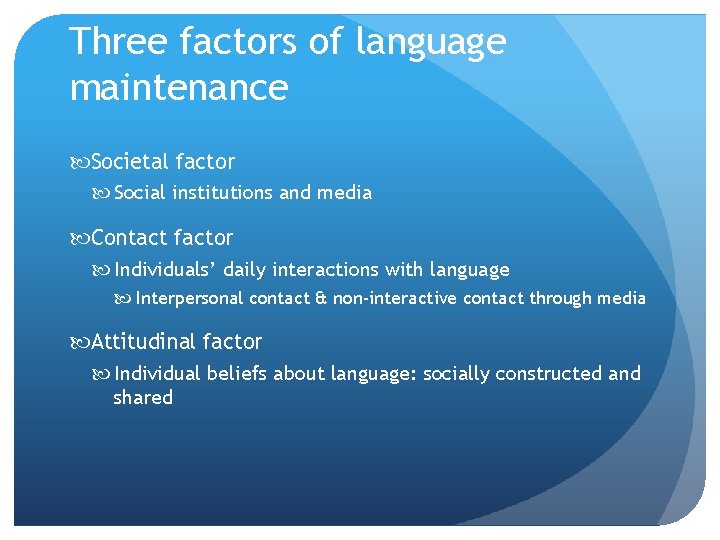 Three factors of language maintenance Societal factor Social institutions and media Contact factor Individuals’ Three factors of language maintenance Societal factor Social institutions and media Contact factor Individuals’