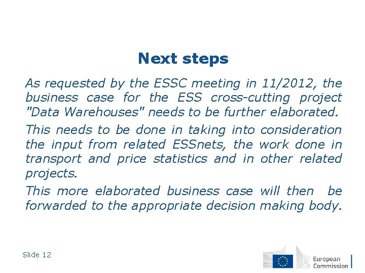 Next steps As requested by the ESSC meeting in 11/2012, the business case for