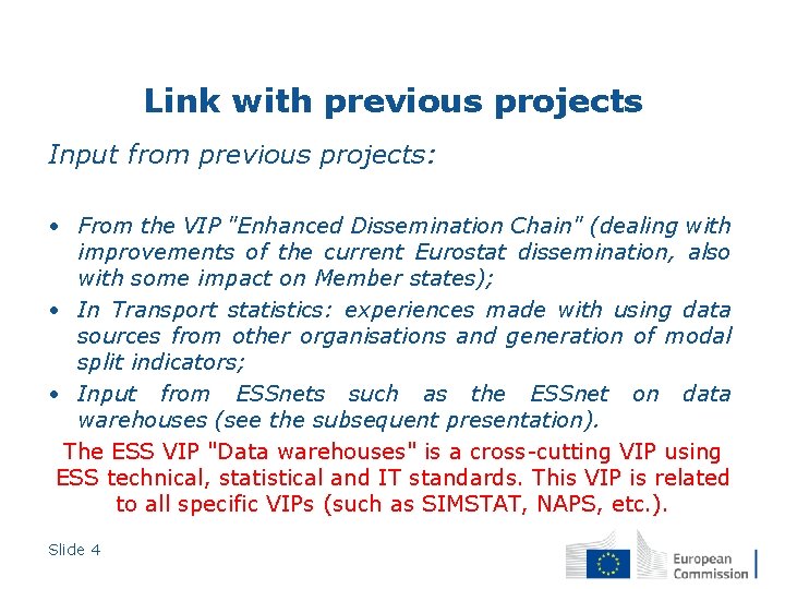 Link with previous projects Input from previous projects: • From the VIP "Enhanced Dissemination