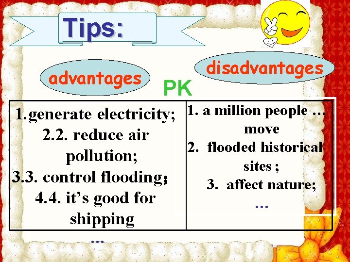 Tips: advantages PK disadvantages 1. generate electricity; 1. a million people … move 2.