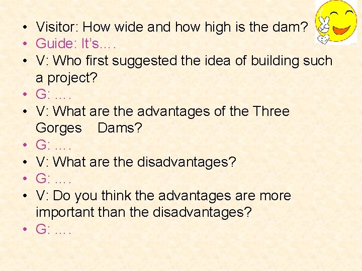  • Visitor: How wide and how high is the dam? • Guide: It’s….