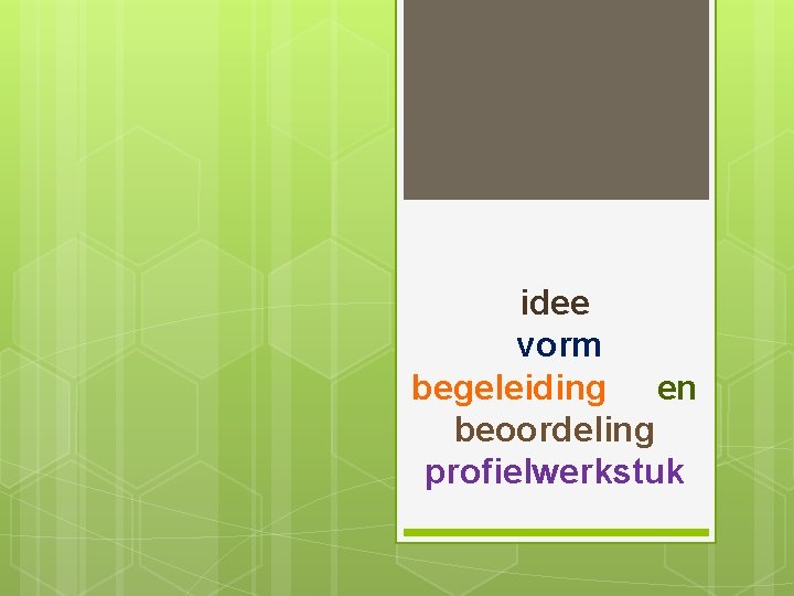 idee vorm begeleiding en beoordeling profielwerkstuk 