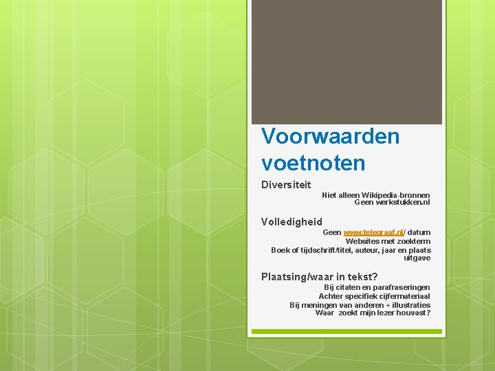 Voorwaarden voetnoten Diversiteit Niet alleen Wikipedia-bronnen Geen werkstukken. nl Volledigheid Geen www. telegraaf. nl/