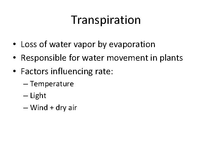 Transpiration • Loss of water vapor by evaporation • Responsible for water movement in