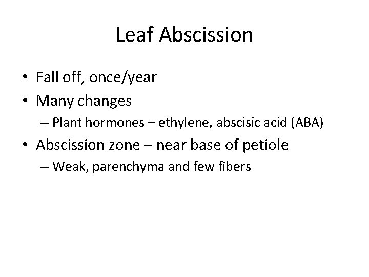 Leaf Abscission • Fall off, once/year • Many changes – Plant hormones – ethylene,