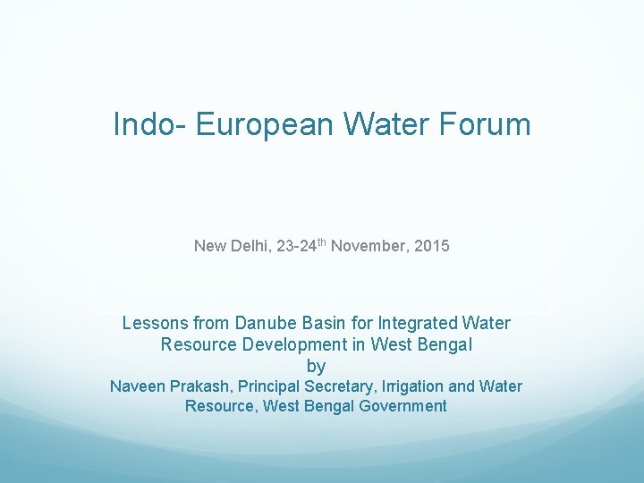 Indo- European Water Forum New Delhi, 23 -24 th November, 2015 Lessons from Danube