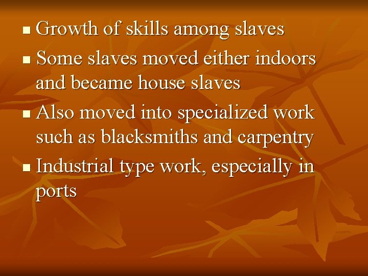Growth of skills among slaves n Some slaves moved either indoors and became house