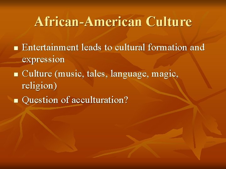 African-American Culture n n n Entertainment leads to cultural formation and expression Culture (music,