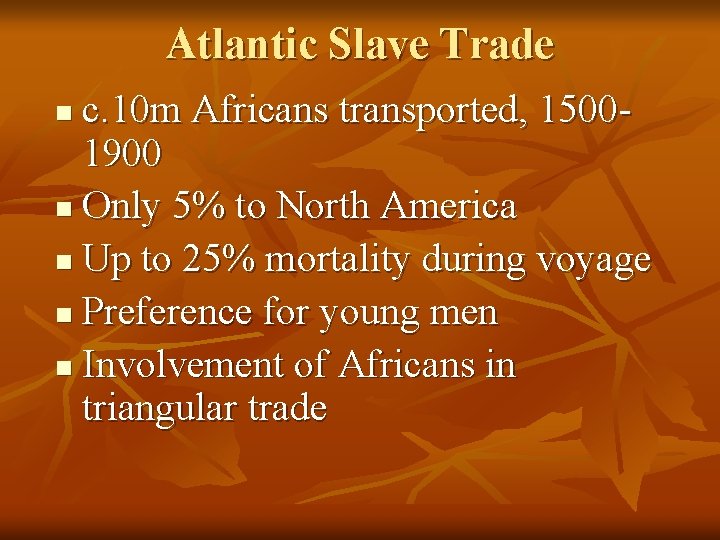 Atlantic Slave Trade c. 10 m Africans transported, 15001900 n Only 5% to North