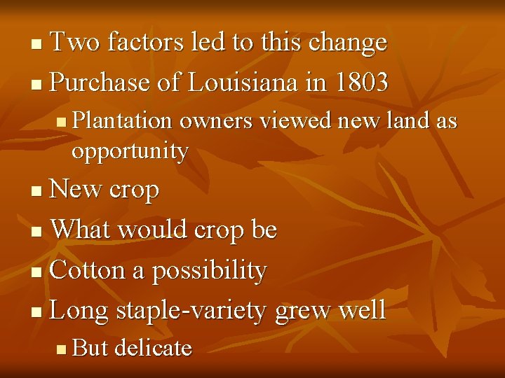 Two factors led to this change n Purchase of Louisiana in 1803 n n