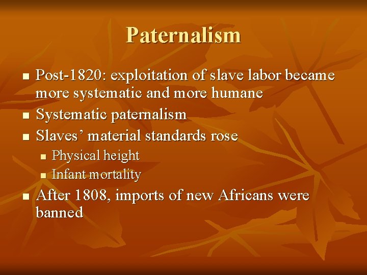 Paternalism n n n Post-1820: exploitation of slave labor became more systematic and more