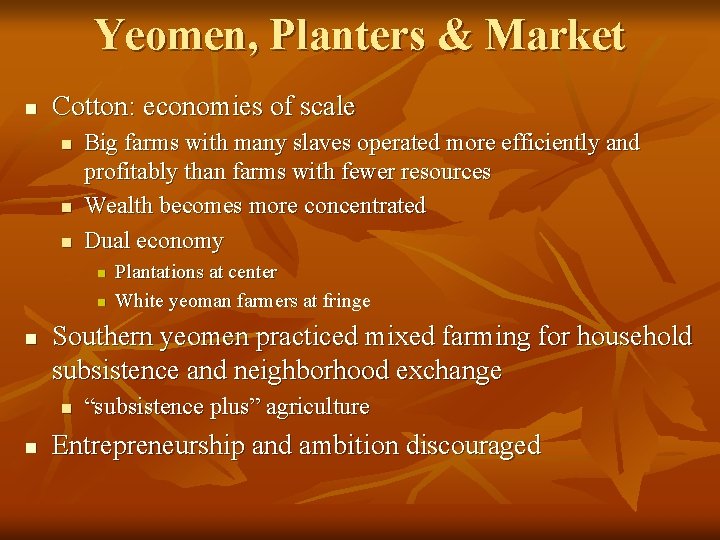 Yeomen, Planters & Market n Cotton: economies of scale n n n Big farms