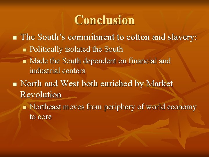 Conclusion n The South’s commitment to cotton and slavery: n n n Politically isolated