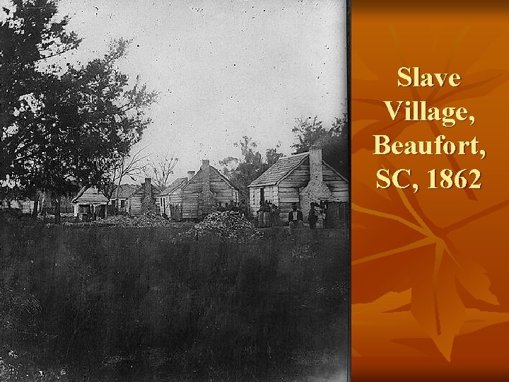 Slave Village, Beaufort, SC, 1862 