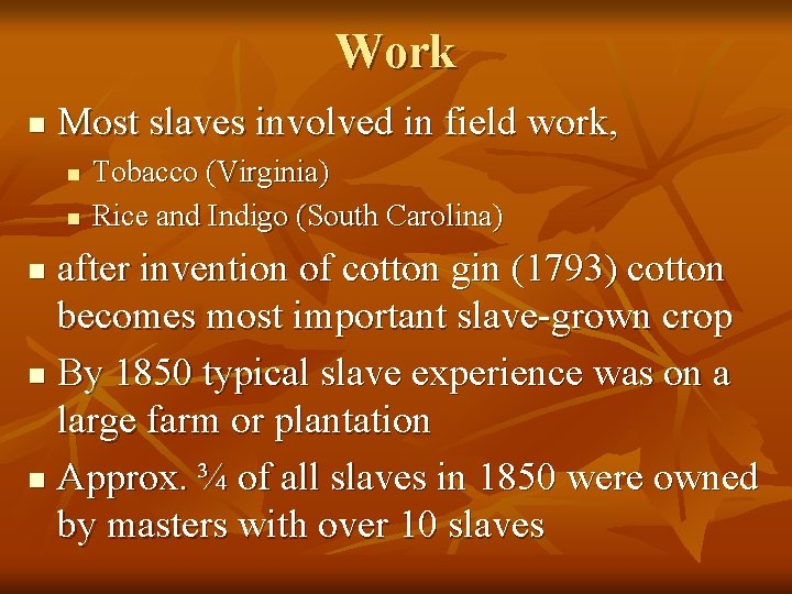 Work n Most slaves involved in field work, n n Tobacco (Virginia) Rice and