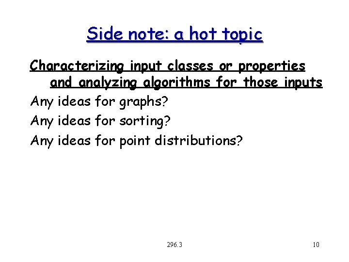 Side note: a hot topic Characterizing input classes or properties and analyzing algorithms for