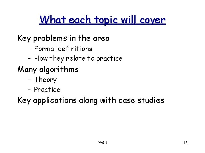 What each topic will cover Key problems in the area – Formal definitions –