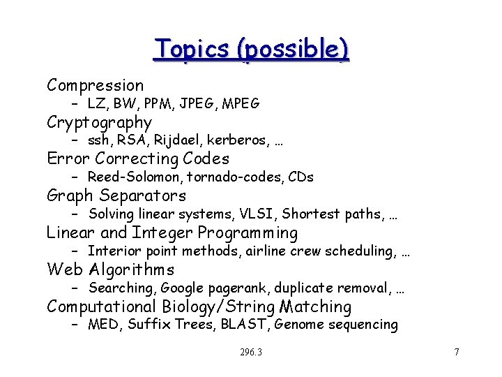 Topics (possible) Compression – LZ, BW, PPM, JPEG, MPEG Cryptography – ssh, RSA, Rijdael,