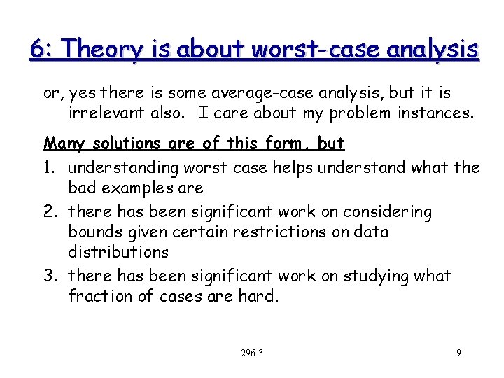 6: Theory is about worst-case analysis or, yes there is some average-case analysis, but