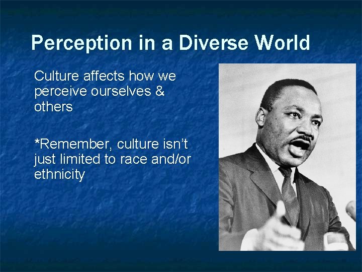 Perception in a Diverse World Culture affects how we perceive ourselves & others *Remember,