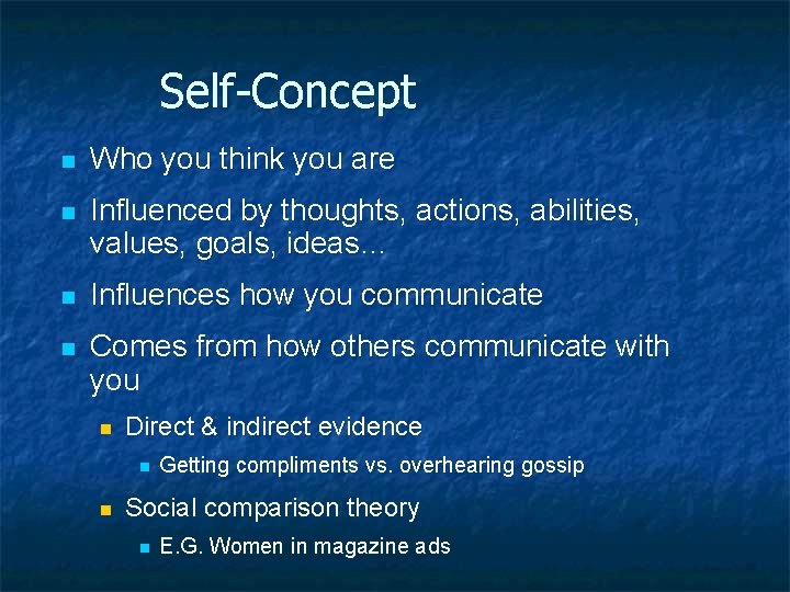 Self-Concept n Who you think you are n Influenced by thoughts, actions, abilities, values,