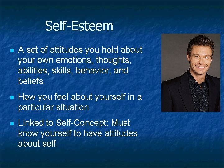 Self-Esteem n A set of attitudes you hold about your own emotions, thoughts, abilities,