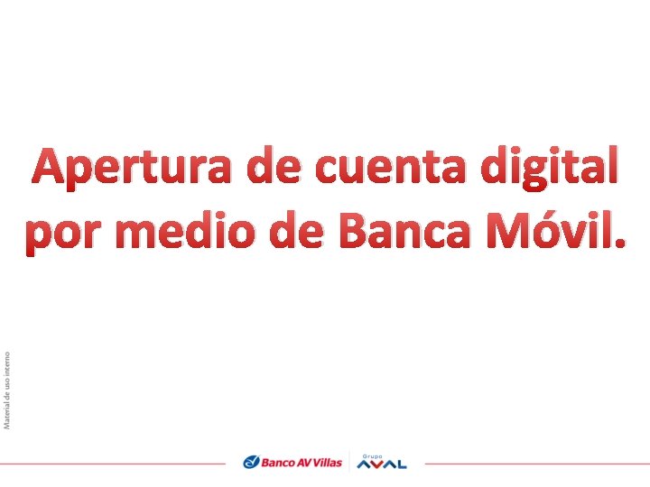 Apertura de cuenta digital por medio de Banca Móvil. 