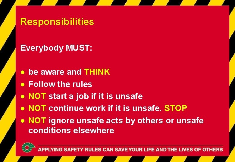 Responsibilities Everybody MUST: l l l be aware and THINK Follow the rules NOT Responsibilities Everybody MUST: l l l be aware and THINK Follow the rules NOT