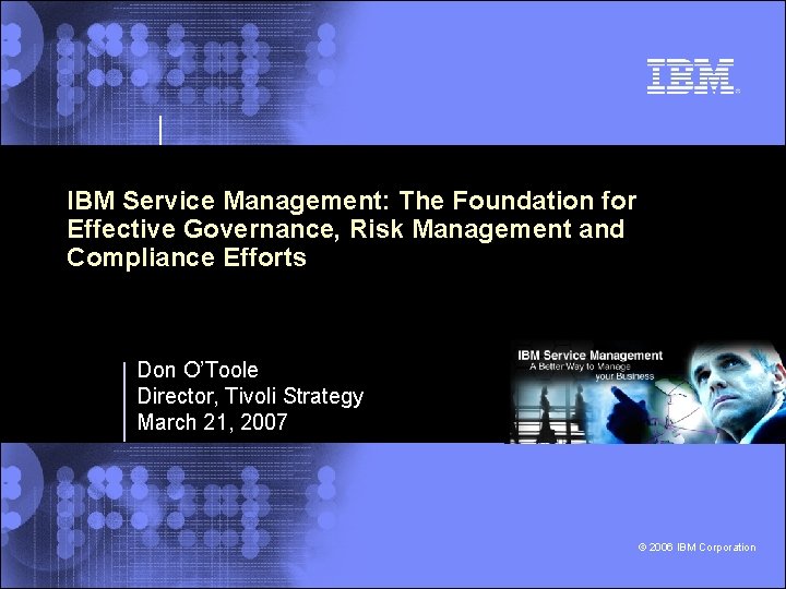 IBM Service Management: The Foundation for Effective Governance, Risk Management and Compliance Efforts Don