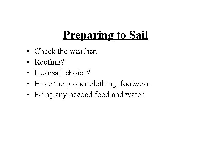 Preparing to Sail • • • Check the weather. Reefing? Headsail choice? Have the