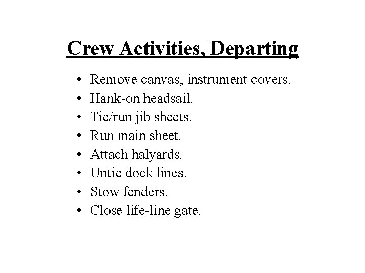 Crew Activities, Departing • • Remove canvas, instrument covers. Hank-on headsail. Tie/run jib sheets.