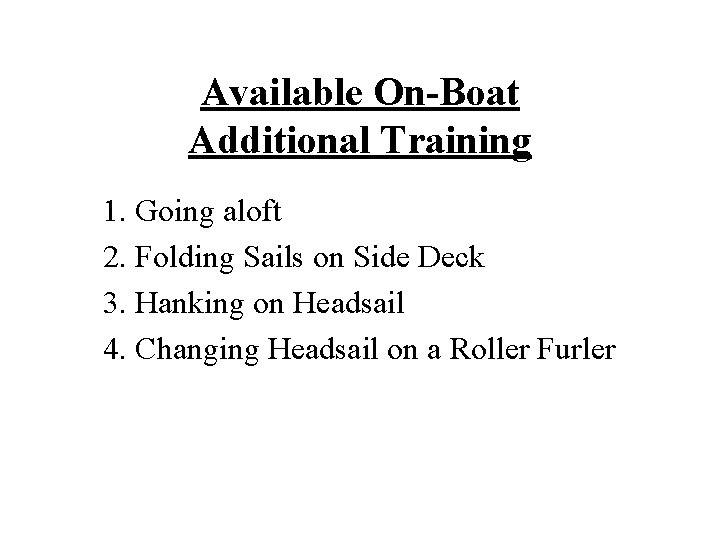 Available On-Boat Additional Training 1. Going aloft 2. Folding Sails on Side Deck 3.