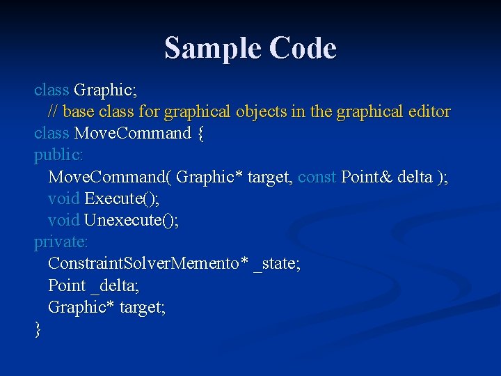 Sample Code class Graphic; // base class for graphical objects in the graphical editor