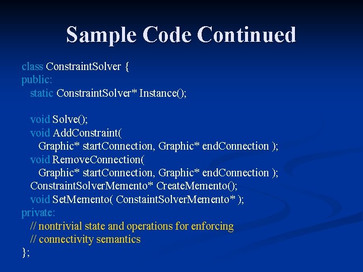 Sample Code Continued class Constraint. Solver { public: static Constraint. Solver* Instance(); void Solve();