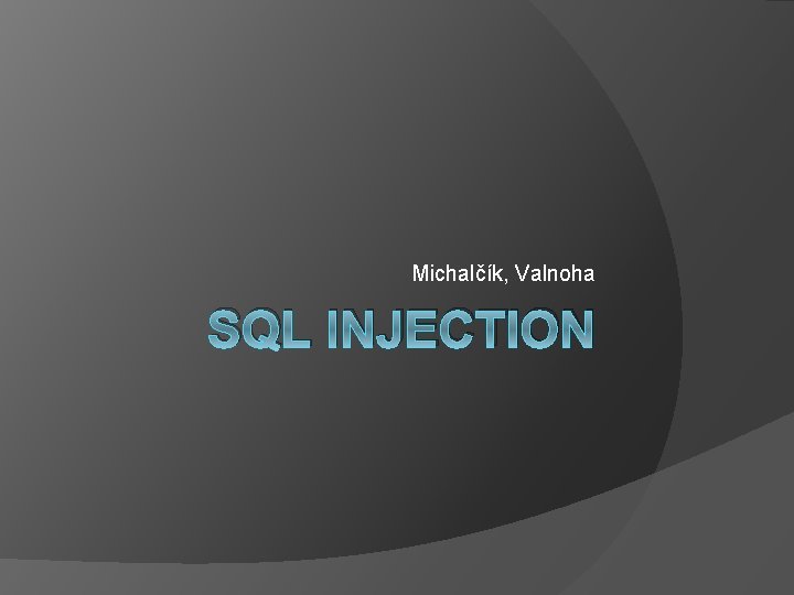 Michalčík, Valnoha SQL INJECTION 