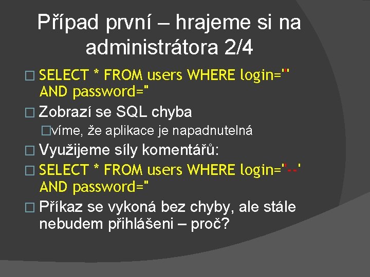 Případ první – hrajeme si na administrátora 2/4 � SELECT * FROM users WHERE