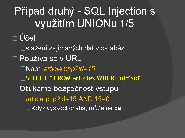 Případ druhý - SQL Injection s využitím UNIONu 1/5 � Účel �stažení zajímavých dat