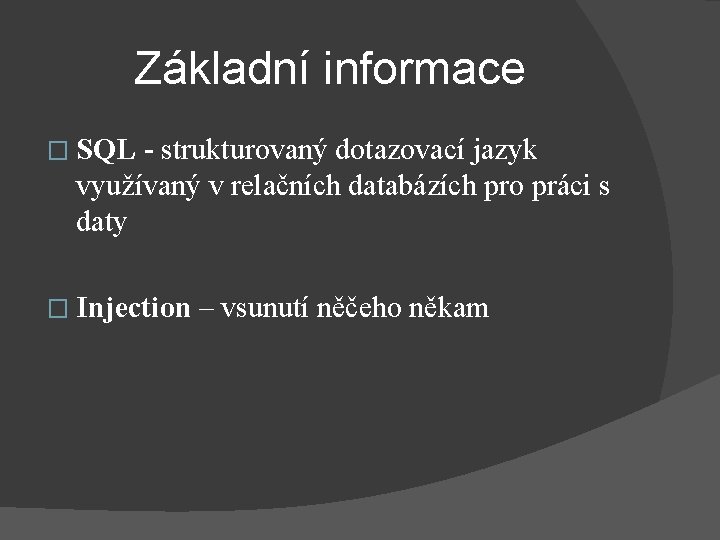 Základní informace � SQL - strukturovaný dotazovací jazyk využívaný v relačních databázích pro práci
