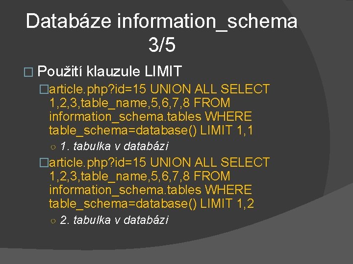 Databáze information_schema 3/5 � Použití klauzule LIMIT �article. php? id=15 UNION ALL SELECT 1,