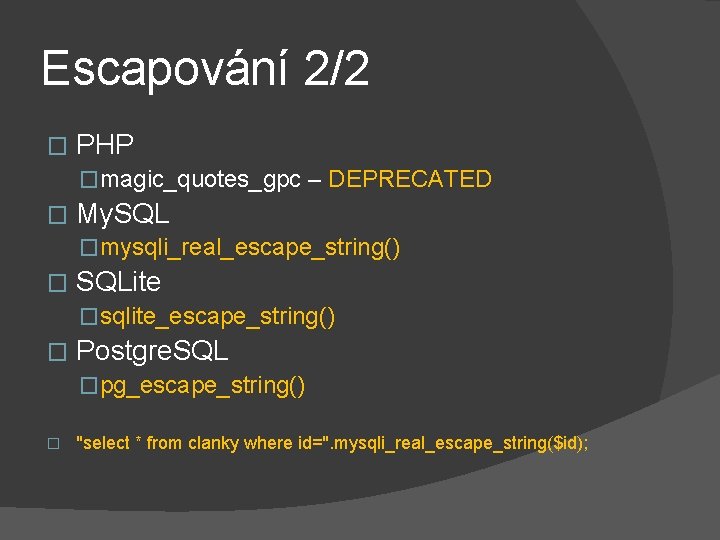 Escapování 2/2 � PHP �magic_quotes_gpc – DEPRECATED � My. SQL �mysqli_real_escape_string() � SQLite �sqlite_escape_string()