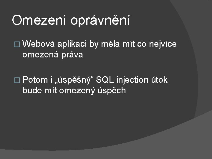 Omezení oprávnění � Webová aplikaci by měla mít co nejvíce omezená práva � Potom