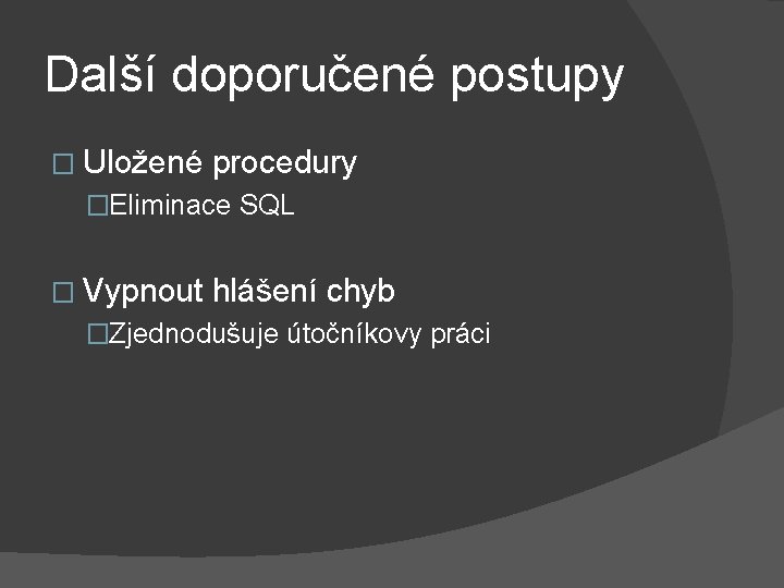 Další doporučené postupy � Uložené procedury �Eliminace SQL � Vypnout hlášení chyb �Zjednodušuje útočníkovy