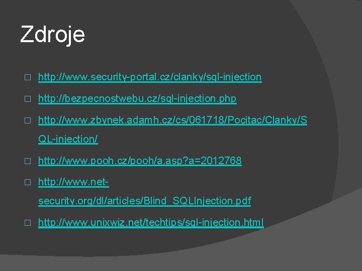 Zdroje � http: //www. security-portal. cz/clanky/sql-injection � http: //bezpecnostwebu. cz/sql-injection. php � http: //www.